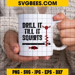 Drill It Till It Squirts Ice Fishing SVG on Cup