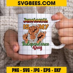 Juneteenth Is My Independence Day SVG on Cup