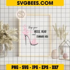 Keep Your Heels Head and Standards High SVG on Frame