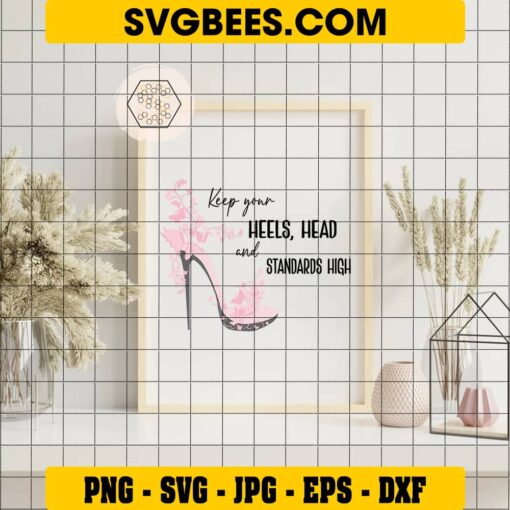 Keep Your Heels Head and Standards High SVG on Frame