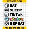 Eat Sleep Tiktok Roblox Repeat SVG
