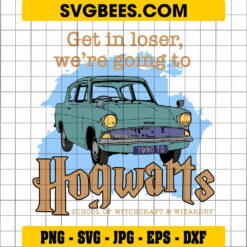 Get In Loser We're Going To Hogwarts SVG