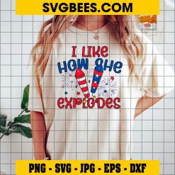 I Like How He Bangs 4th of July SVG PNG, I Like How She Explodes SVG, Funny Couples Fourth July DXF SVG on Shirt