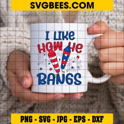I Like How He Bangs 4th of July SVG PNG, I Like How She Explodes SVG, Funny Couples Fourth July DXF SVG on Cup