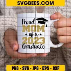 Proud Mom of A 2023 Graduate SVG on Cup