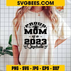 Proud Mom of A 2023 Graduate SVG on Shirt