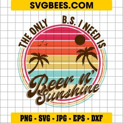 The Only B.S. I need is Beer and Sunshine Svg, Funny Summer Svg