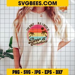 The Only B.S. I need is Beer and Sunshine Svg, Funny Summer Svg on Shirt