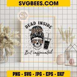 Dead Inside But Caffeinated SVG, Mama Skull Needs Coffee Halloween Skeleton SVG, Mom Skull Coffee SVG on Frame