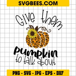 Give Them To Talk About Pumpkin Svg, Thanksgiving Svg, Autumn Svg