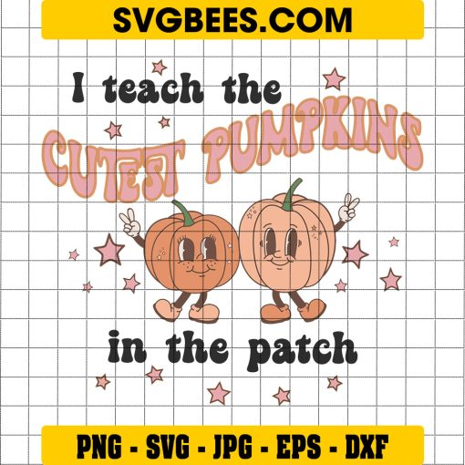 I Teach The Cutest Pumpkins In The Patch SVG, Halloween Teacher Fall SVG, Autumn Teacher DXF SVG PNG EPS