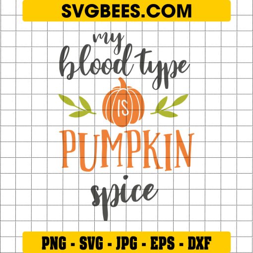 My Blood Type Is Pumpkin Spice Svg, Pumpkin Great for Fall Svg