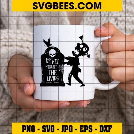 Never Trust The Living Svg, Zombie Halloween Svg, Zombie Svg on Cup