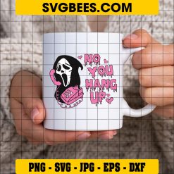 No You Hang Up First SVG, Scream Ghostface Calling SVG, Halloween SVG, Funny Horror Movie SVG PNG DXF EPS on Cup