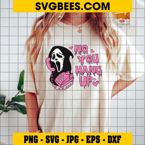 No You Hang Up First SVG, Scream Ghostface Calling SVG, Halloween SVG, Funny Horror Movie SVG PNG DXF EPS on Shirt