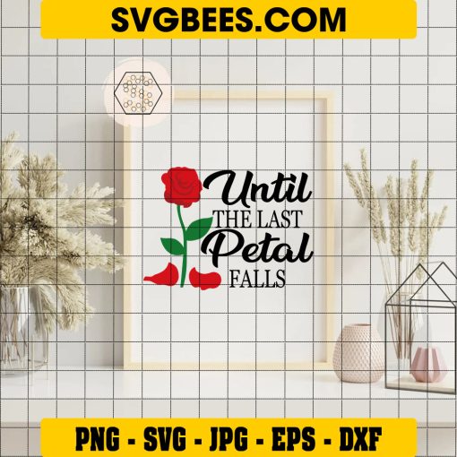 Until The Last Petal Fall Svg, Funny Quote Svg, Beauty Svg on Frame