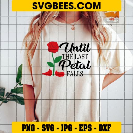 Until The Last Petal Fall Svg, Funny Quote Svg, Beauty Svg on Shirt