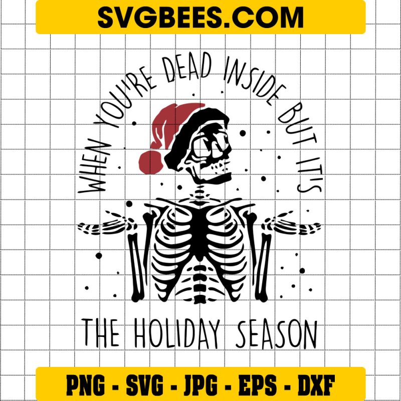 When You’re Dead Inside But It’s The Holiday Season Svg, Xmas Svg