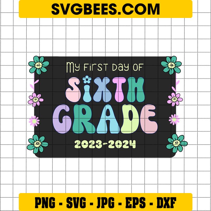 My First Day Of Sixth Grade 2023-2024 SVG, 6Th Grade SVG, First Day Of School SVG