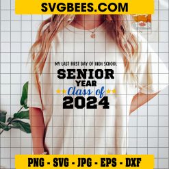My Last First Day Of High School SVG, Senior Year SVG, Class Of 2024 SVG on Shirt