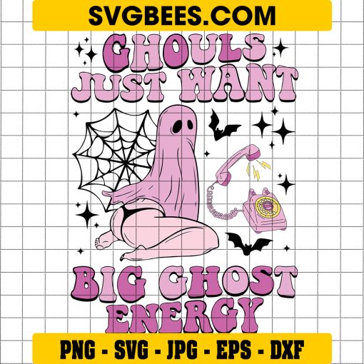 Ghouls Just Want Big Ghost Energy SVG, Halloween Ghost SVG