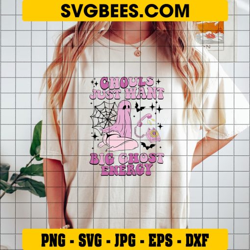 Ghouls Just Want Big Ghost Energy SVG, Halloween Ghost SVG on Shirt