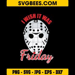 I Wish It Was Friday SVG, Jason Voorhees Face Halloween SVG