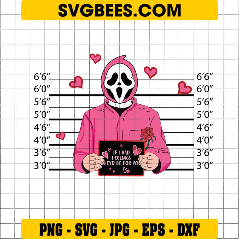 If I Had Feelings Heyd Be For You SVG, Ghost Face SVG, Halloween Ghotface SVG