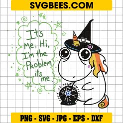 It's Me Hi I'm The Problem Its Me SVG, Halloween Unicorn SVG, Unicorn Witches SVG
