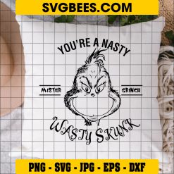 You're A Nasty Mister Grinch Wasty Skunk SVG, Mister Grinch Christmas SVG on Pillow