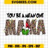 You're A Mean One Mama SVG PNG, Leopard Mama Grinch Christmas SVG