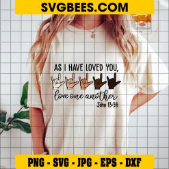 As I Have Loved You Love One Another SVG, JOHN 1334 SVG on Shirt