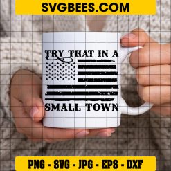 Distressed Flag Svg, Try That In A Small Town Aldean Svg on Cup