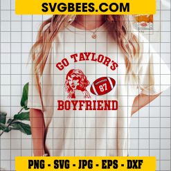 Go Taylor’s Boyfriend Travis Kelce SVG, Taylor Swift Kansas City Chiefs NFL SVG, Chiefs Travis Kelce SVG PNG on Shirt