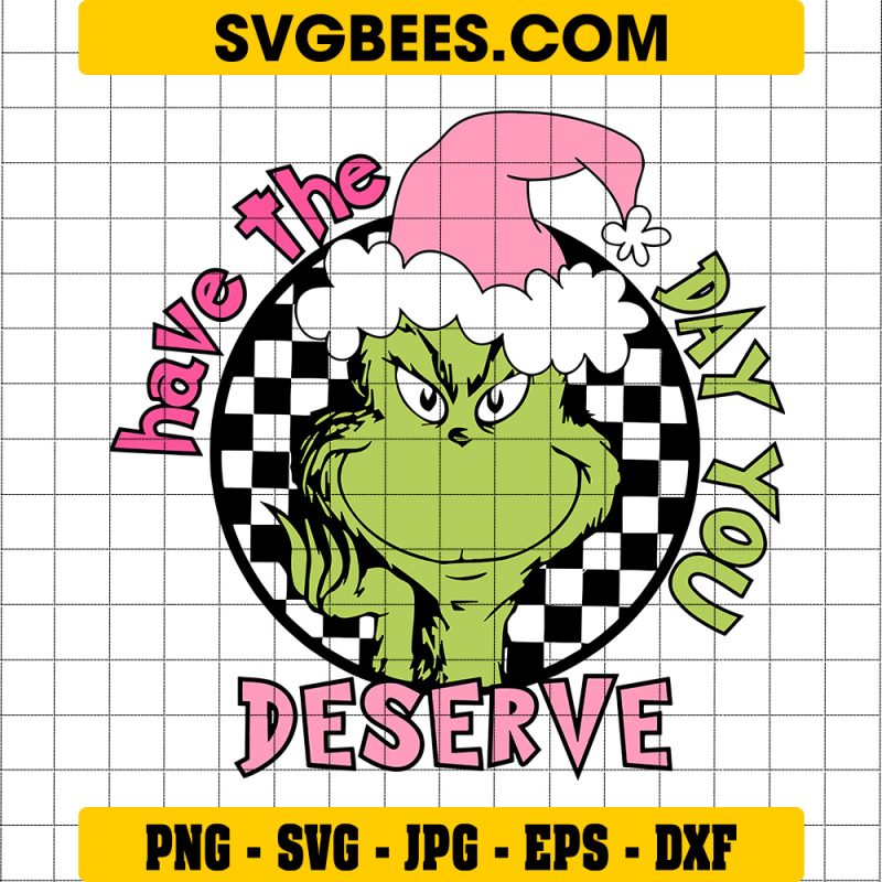 Have The Day You Deserve Svg, Mean Green Guy Christmas Svg