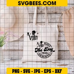 Have the day you deserve SVG, Peace sign skeleton svg on Bag