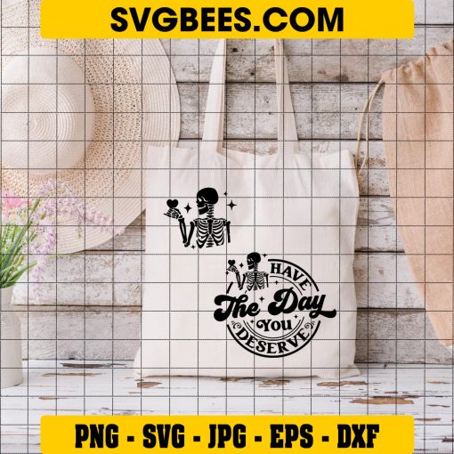 Have the day you deserve SVG, Peace sign skeleton svg on Bag