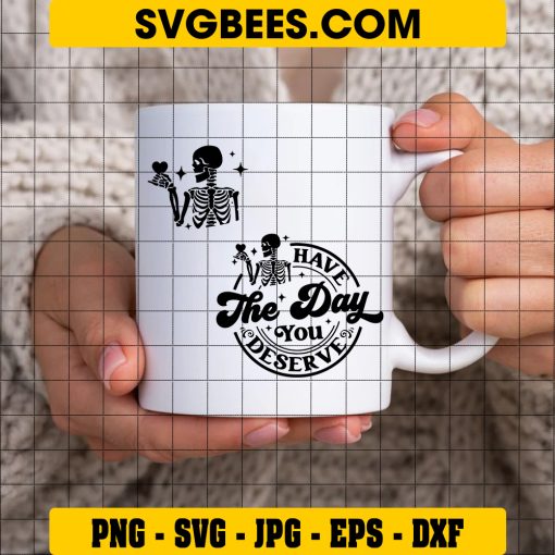 Have the day you deserve SVG, Peace sign skeleton svg on Cup