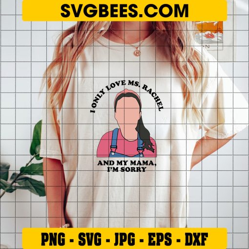 I Only Love Ms. Rachel and My Mama I’m Sorry Svg, Ms. Rachel Svg on Shirt
