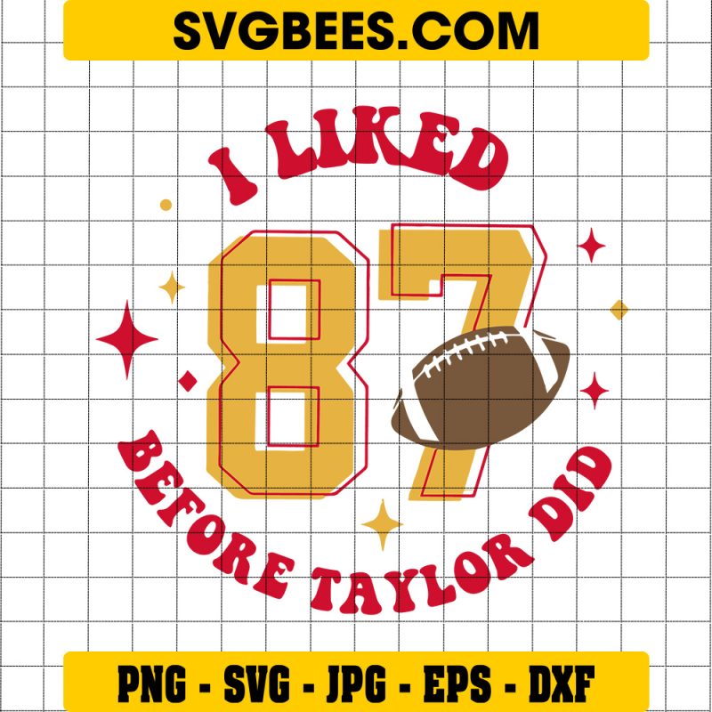 I liked 87 Before Taylor Did SVG, KC Chiefs Fans Travis Kelce SVG, KC chiefs Football NFL SVG PNG