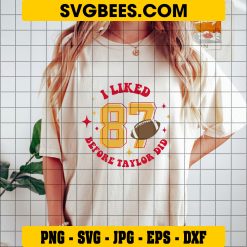 I liked 87 Before Taylor Did SVG, KC Chiefs Fans Travis Kelce SVG, KC chiefs Football NFL SVG PNG on Shirt
