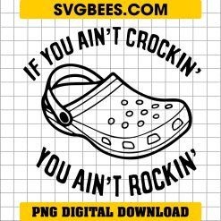 If You Ain't Crocin' You Aint Rockin' SVG, Crocs SVG