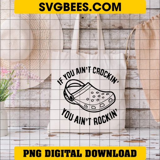 If You Ain't Crocin' You Aint Rockin' SVG, Crocs SVG on Bag