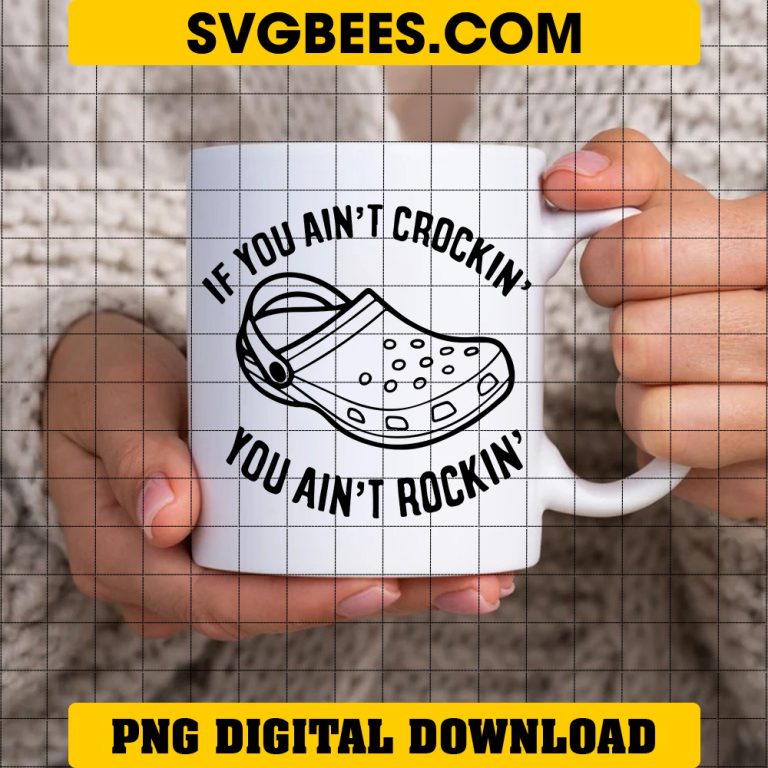 If You Ain't Crocin' You Aint Rockin' SVG, Crocs SVG - SVGbees