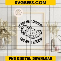 If You Ain't Crocin' You Aint Rockin' SVG, Crocs SVG on Frame