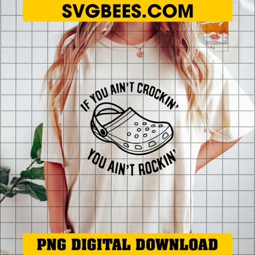 If You Ain't Crocin' You Aint Rockin' SVG, Crocs SVG on Shirt