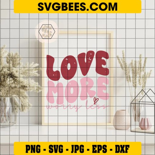 Love More Worry Less SVG Valentines Day SVG on Frame