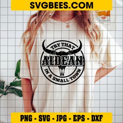 Try That In A Small Town Svg, Country Music Svg, Aldean Svg on Shirt