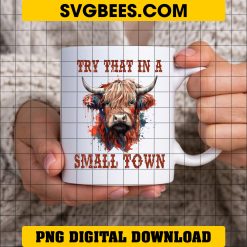 Try That in a Small Town PNG USA Cow on Cup