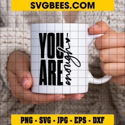 You Are Loved You Are Enough SVG, Motivational Quote SVG on Cup